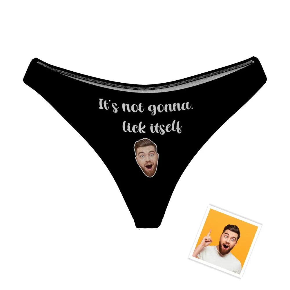 Custom Boyfriend Face Funny Thong Sexy Panties It's Not Gonna Lick Itself Naughty Gift for Her