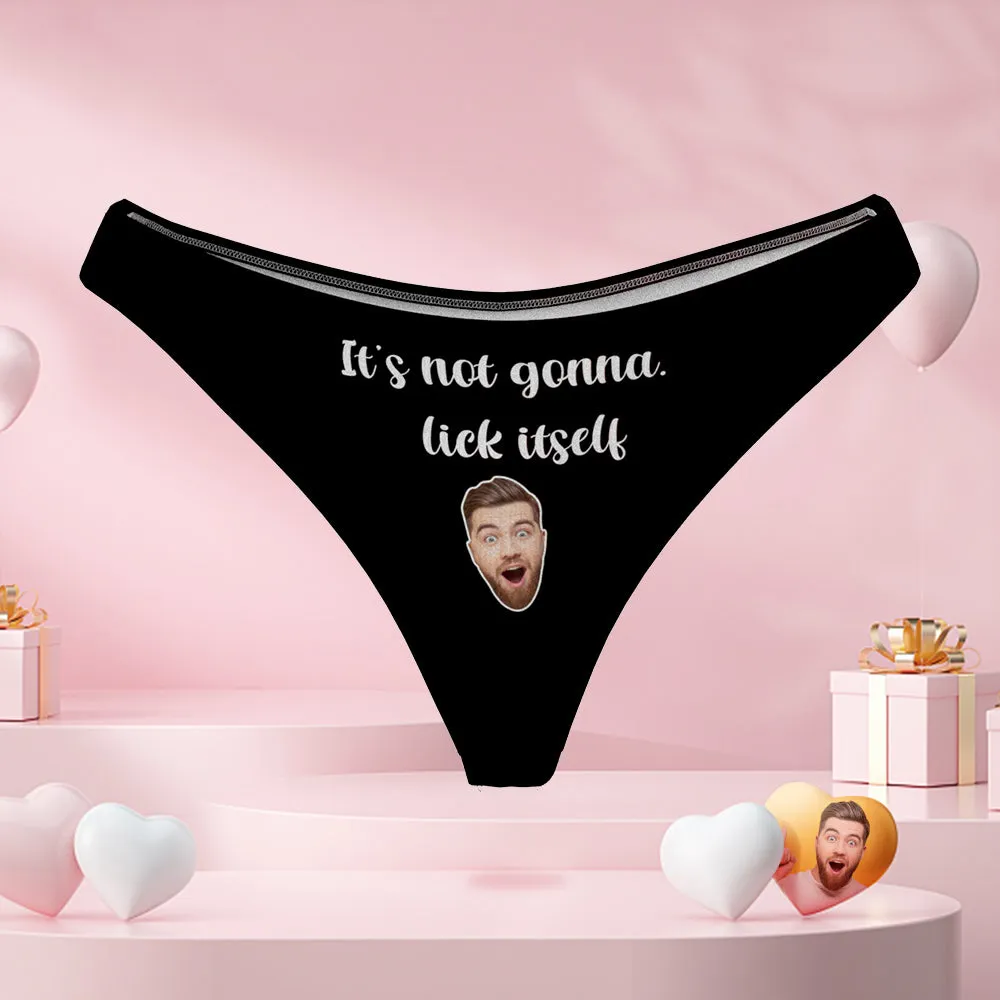 Custom Boyfriend Face Funny Thong Sexy Panties It's Not Gonna Lick Itself Naughty Gift for Her